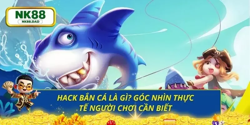 Tất tần tật thông tin về hack bắn cá