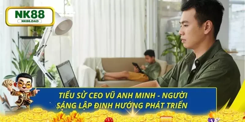 Sơ lược thông tin về tiểu sử của Vũ Anh Minh